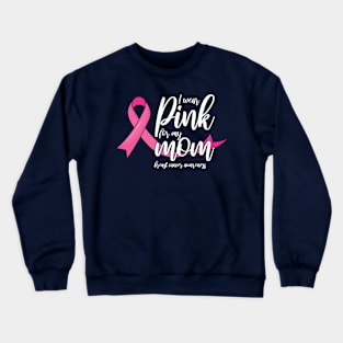 I wear pink for my mom, Breast Cancer Awareness Crewneck Sweatshirt